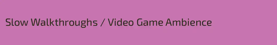 Slow Walkthroughs / Video Game Ambience